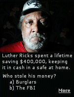 Robbers who broke into Luther Ricks house in 2007 may have not gotten his life savings, but because Ricks smokes marijuana to ease arthritis pain, the FBI seized the money and wouldn't give it back.
